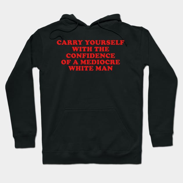 May You Have The Confidence Of A Mediocre White Man T-Shirt, Womens Rights y2k Hoodie by Y2KERA